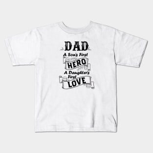 Dad a son's first hero a daughter's first love Kids T-Shirt